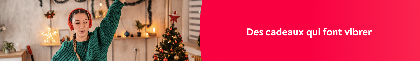 Des cadeaux qui font vibrer