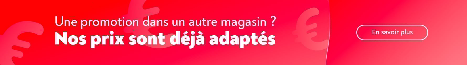 Une promotion dans un autre magasin ? Nos prix sont d�j� adapt�s