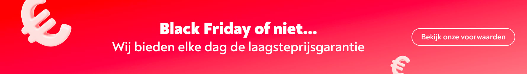 Black Friday of niet... Wij bieden elke dag de laagsteprijsgarantie