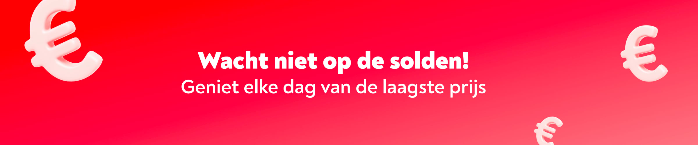 Wacht niet op de solden! Geniet elke dag van de laagste prijs