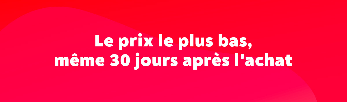 Le prix le plus bas, mme 30 jours aprs l'achat